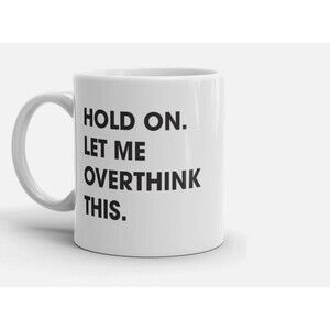 Hold On Let Me Overthink This Mug 11oz Funny Sarcastic Coffee Cup Gift